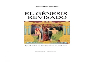 El Génesis revisado : ¿estará la ciencia moderna alcanzando los conocimientos de la antigüedad